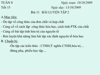 TUẦN 8					 Ngày soạn: 10/10/2009 Tiết 15					 Ngày dạy: 13/10/2009 Bài 11	 BÀI LUYỆN TẬP 2