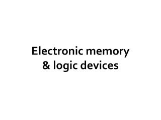 Electronic memory &amp; logic devices