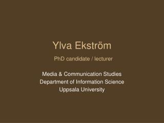 Ylva Ekström PhD candidate / lecturer