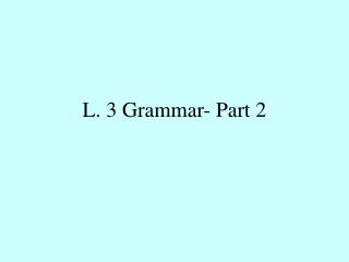 L. 3 Grammar- Part 2