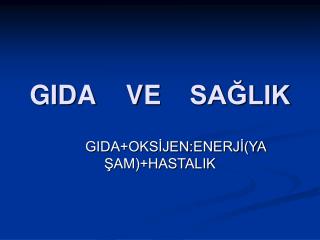 GIDA 	VE 	SAĞLIK