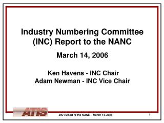 Industry Numbering Committee (INC) Report to the NANC March 14, 2006 Ken Havens - INC Chair