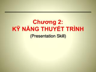 Chương 2: KỸ NĂNG THUYẾT TRÌNH