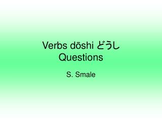 Verbs d ō shi どうし Questions