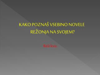 KAKO POZNAŠ VSEBINO NOVELE REŽONJA NA SVOJEM? Reši kviz.