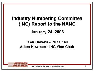 Industry Numbering Committee (INC) Report to the NANC January 24, 2006 Ken Havens - INC Chair