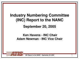 Industry Numbering Committee (INC) Report to the NANC September 20, 2005 Ken Havens - INC Chair