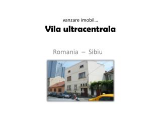 vanzare imobil … Vila ultracentrala
