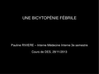 UNE BICYTOPÉNIE FÉBRILE Pauline RIVIERE – Interne Médecine Interne 3e semestre