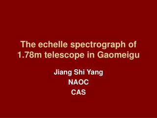 The echelle spectrograph of 1.78m telescope in Gaomeigu