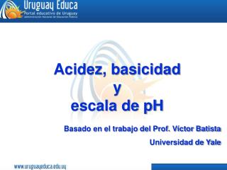 Acidez, basicidad y escala de pH