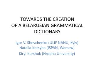 TOWARDS THE CREATION OF A BELARUSIAN GRAMMATICAL DICTIONARY