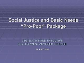 Social Justice and Basic Needs “Pro-Poor” Package