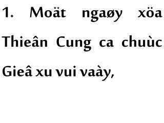 1. Moät ngaøy xöa Thieân Cung ca chuùc Gieâ xu vui vaày,
