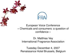 European Voice Conference « Chemicals and consumers: a question of confidence  » Dr. Matthias Vey International Fragranc