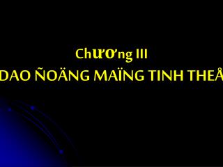 Chương III DAO ÑOÄNG MAÏNG TINH THEÅ