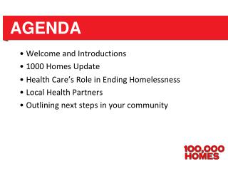 Welcome and Introductions 1000 Homes Update Health Care’s Role in Ending Homelessness