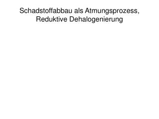 Schadstoffabbau als Atmungsprozess, Reduktive Dehalogenierung