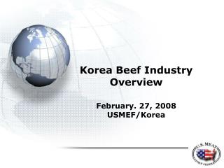 Korea Beef Industry Overview February. 27, 2008 USMEF/Korea