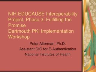 Peter Alterman, Ph.D. Assistant CIO for E-Authentication National Institutes of Health