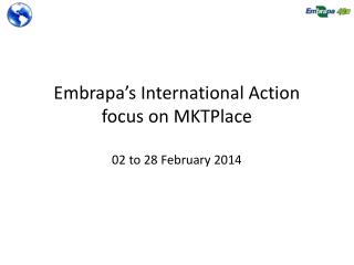 Embrapa’s International Action focus on MKTPlace 02 to 28 February 2014