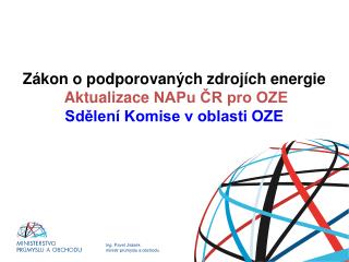 Zákon o podporovaných zdrojích energie Aktualizace NAPu ČR pro OZE Sdělení Komise v oblasti OZE