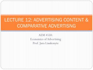 LECTURE 12: ADVERTISING CONTENT &amp; COMPARATIVE ADVERTISNG