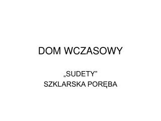 DOM WCZASOWY