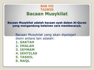 Bacaan Musykilat yang akan dipelajari disini antara lain adalah : 1. SAKTAH 2. IMALAH