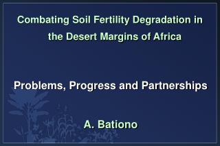 Problems, Progress and Partnerships A. Bationo