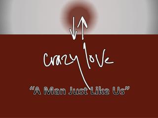 “A Man Just Like Us”