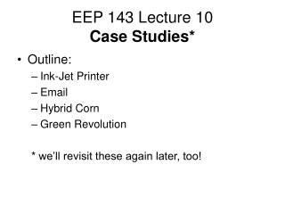 EEP 143 Lecture 10 Case Studies*