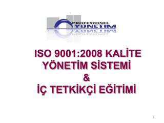 ISO 9001:2008 KALİTE YÖNETİM SİSTEMİ &amp; İÇ TETKİKÇİ EĞİTİMİ