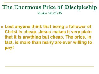 The Enormous Price of Discipleship Luke 14:25-35