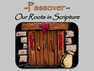 -Passover - Our Roots in Scripture