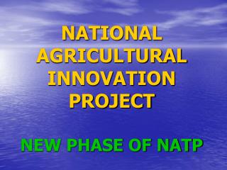 NATIONAL AGRICULTURAL INNOVATION PROJECT NEW PHASE OF NATP