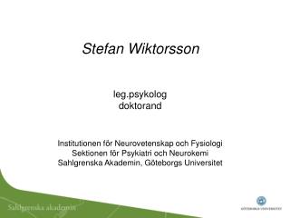 Stefan Wiktorsson leg.psykolog doktorand Institutionen för Neurovetenskap och Fysiologi