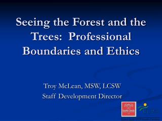 Seeing the Forest and the Trees: Professional Boundaries and Ethics