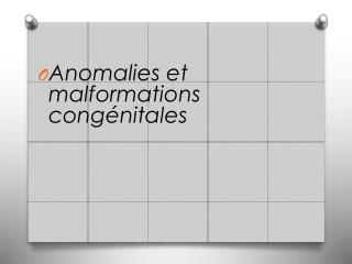 Anomalies et malformations congénitales