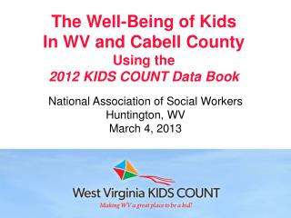 The Well-Being of Kids In WV and Cabell County Using the 2012 KIDS COUNT Data Book