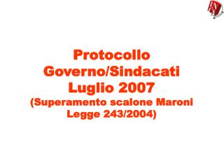 Protocollo Governo/Sindacati Luglio 2007 (Superamento scalone Maroni Legge 243/2004)