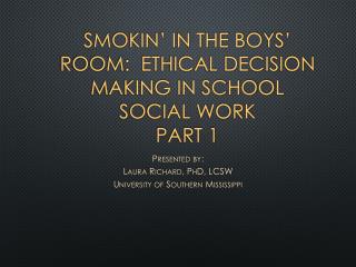 Smokin’ in the boys’ room: Ethical Decision Making in School Social Work Part 1