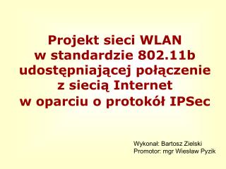 Wykonał: Bartosz Zielski Promotor: mgr Wiesław Pyzik