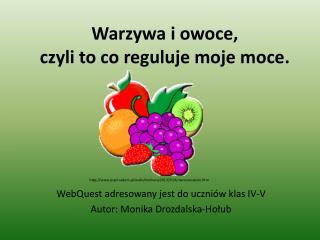 Warzywa i owoce, czyli to co reguluje moje moce.