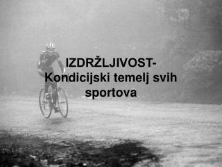 IZDRŽLJIVOST- Kondicijski temelj svih sportova