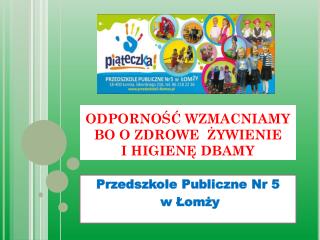 ODPORNOŚĆ WZMACNIAMY BO O ZDROWE ŻYWIENIE I HIGIENĘ DBAMY