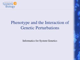 Phenotype and the Interaction of Genetic Perturbations