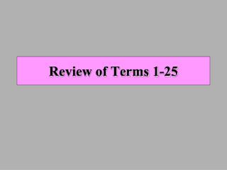 Review of Terms 1-25