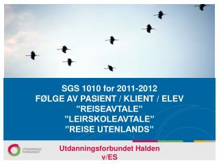 SGS 1010 for 2011-2012 FØLGE AV PASIENT / KLIENT / ELEV ”REISEAVTALE” ”LEIRSKOLEAVTALE”