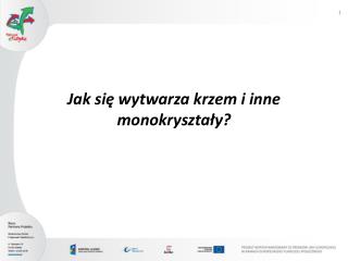 Jak się wytwarza krzem i inne monokryształy?